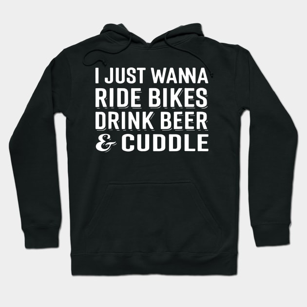 I Just Wanna Ride Bikes Drink Beer And Cuddle Hoodie by JensAllison